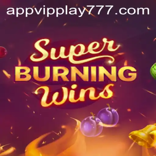 Exploring the Thrills of Super Burning Wins with VIPPlay777